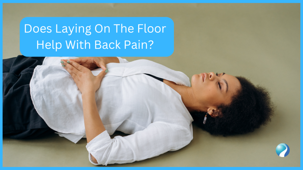 Does Laying On The Floor Help With Back Pain? Mississauga and