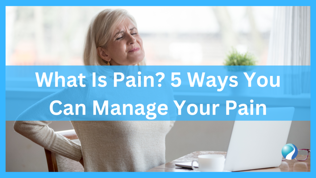 What Is Pain? 5 Ways You Can Manage Your Pain Mississauga and