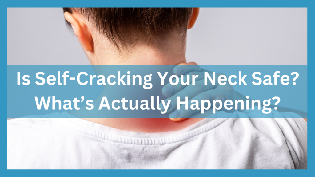 Is SelfCracking Your Neck Safe? What’s Actually Happening